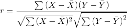 \[r=\frac{\sum{(X-\bar X)(Y-\bar Y)}}{\sqrt{\sum{(X-\bar{X})^2}}\sqrt{\sum{(Y-\bar Y)}^2}}\]